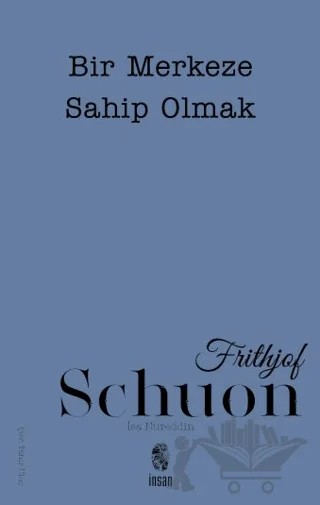 Bir Merkeze Sahip Olmak – Frithjof Schuon – İnsan Yayınları kitap kapağı