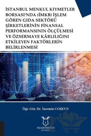 İstanbul Menkul Kıymetler Borsası'nda (İMKB) İşlem Gören Gıda Sektörü Şirketlerinin Finansal Performansının Ölçülmesi ve Özsermaye Karlılığını Etkileyen Faktörlerin Belirlenmesi – Yasemin Coşkun – Akademisyen Kitabevi kitap kapağı