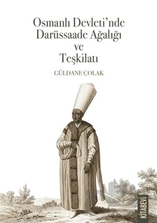 Osmanlı Devleti’nde Darüssaade Ağalığı ve Teşkilatı – Güldane Çolak – Kitabevi Yayınları kitap kapağı
