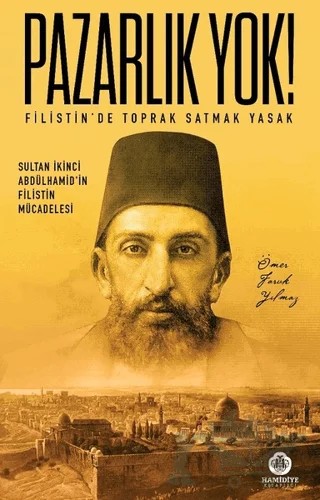 Pazarlık Yok! - Filistin’de Toprak Satmak Yasak – Ömer Faruk Yılmaz – Hamidiye Kitaplığı kitap kapağı