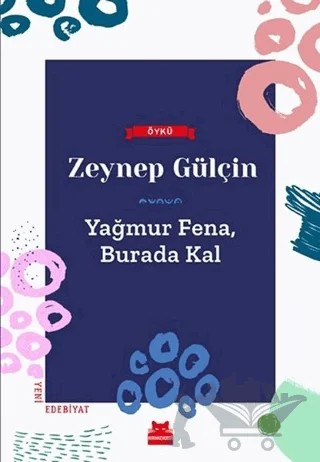 Yağmur Fena, Burada Kal – Zeynep Gülçin – Kırmızı Kedi Yayınevi kitap kapağı