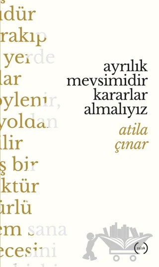 Ayrılık Mevsimidir Kararlar Almalıyız – Atila Çınar – Islık Yayınları kitap kapağı