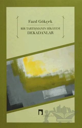 Bir Tartışmanın Hikayesi Dekadanlar – Fazıl Gökçek – Dergah Yayınları kitap kapağı