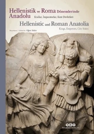 Hellenistik ve Roma Dönemlerinde Anadolu: Krallar İmparatorlar Kent Devletleri – Kolektif – Yapı Kredi Yayınları kitap kapağı