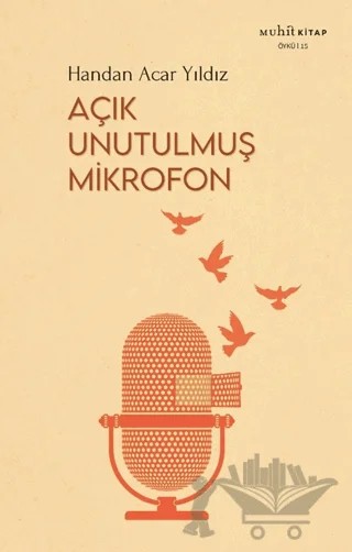 Açık Unutulmuş Mikrofon – Handan Acar Yıldız – Muhit Kitap kitap kapağı