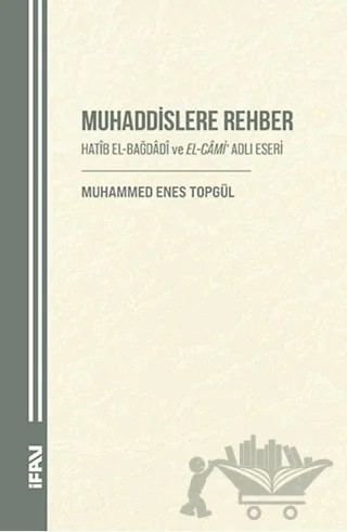 Muhaddislere Rehber/ Hatîb el-Bağdâdî ve el-Câmi Adlı Eseri – Muhammed Enes Topgül – Marmara Üniversitesi İlahiyat Fakültesi Vakfı kitap kapağı