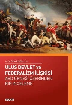 Ulus Devlet ve Federalizm İlişkisi ABD Örneği Üzerinden Bir İnceleme – Önder Perçin – Seçkin Yayıncılık kitap kapağı