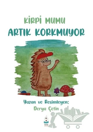 Kirpi Mumu Artık Korkmuyor – Derya Çetin – Luna Yayınları kitap kapağı