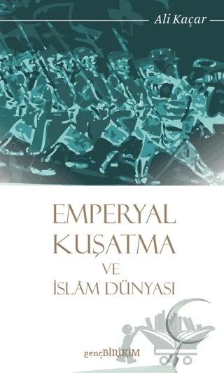 Emperyal Kuşatma ve İslam Dünyası – Ali Kaçar – Genç Birikim Yayınları kitap kapağı