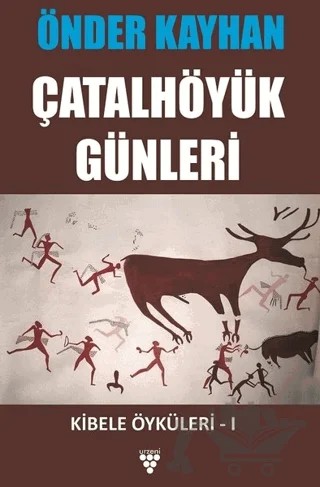 Çatalhöyük Günleri - Kibele Öyküleri 1 – Önder Kayhan – Urzeni Yayıncılık kitap kapağı