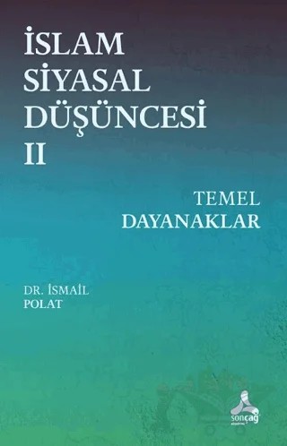 İslam Siyasal Düşüncesi 2 - Temel Dayanaklar – İsmail Polat – Sonçağ Yayınları kitap kapağı