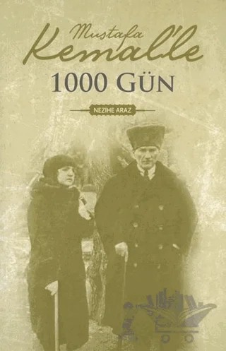Mustafa Kemal'le 1000 Gün – Nezihe Araz – Dünya Yayıncılık kitap kapağı
