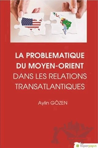 La Problematiqye Du Moyen - Orient Dans Les Relations Transatlantiques – Aylin Gözen – Hiperlink Yayınları kitap kapağı