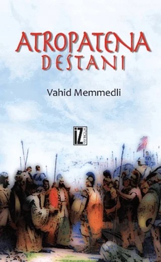 Atropatena Destanı – Vahid Memmedli – İz Yayıncılık kitap kapağı