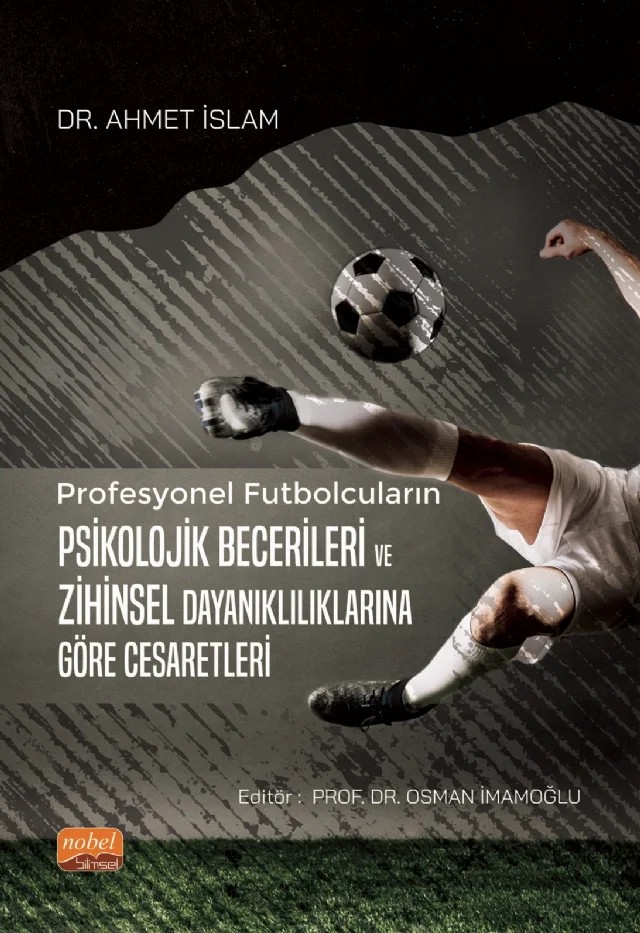 Profesyonel Futbolcuların Psikolojik Becerileri ve Zihinsel Dayanıklılıklarına Göre Cesaretleri – Ahmet İslam – Nobel Bilimsel Eserler kitap kapağı