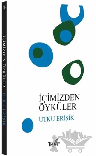 İçimizden Öyküler – Utku Erişik – Truva Yayınları kitap kapağı