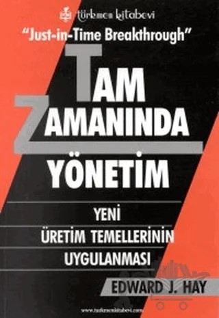 Tam Zamanında Yönetim Yeni Üretim Temellerinin Uygulanması – Edward J. Hay – Türkmen Kitabevi kitap kapağı