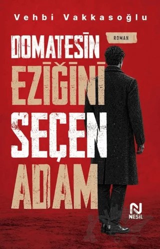 Domatesin Eziğini Seçen Adam – Vehbi Vakkasoğlu – Nesil Yayınları kitap kapağı
