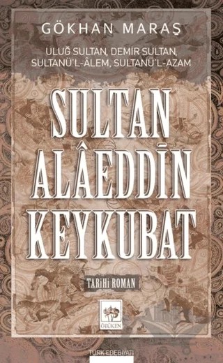Sultan Alaeddin Keykubat – Gökhan Maraş – Ötüken Neşriyat kitap kapağı