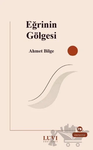 Eğrinin Gölgesi – Ahmet Bilge – Luvi Yayınları kitap kapağı