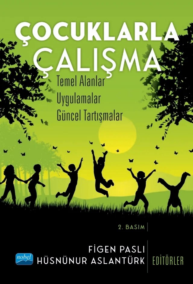 ÇOCUKLARLA ÇALIŞMA - Temel Alanlar, Uygulamalar, Güncel Tartışmalar – Ahmet Ege, Aslıhan Aykara, Aslıhan Burcu Öztürk, Ayşe Kızıltaş, Ayşin Çetinkaya Büyükbodur, Ayten Kaya Kılıç, Aziz Şeker, Beyza Yılmaz, Buğra Yıldırım, Çağlanur Gül, Derya Kayma, Ferda Karadağ, Figen Paslı, Fulya Akgül Gök, Gonca Polat, Hale Meriç Karabekir, Hande Albayrak, Hüsnünur Aslantürk, Oktay – Nobel Akademik Yayıncılık kitap kapağı
