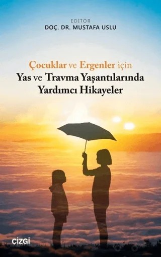 Çocuklar ve Ergenler için Yas ve Travma Yaşantılarında Yardımcı Hikayeler – Mustafa Uslu – Çizgi Kitabevi Yayınları kitap kapağı