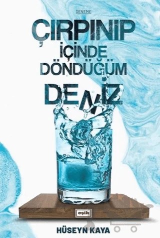 Çırpınıp İçinde Döndüğüm Deniz – Hüseyn Kaya – Eşik Yayınları kitap kapağı