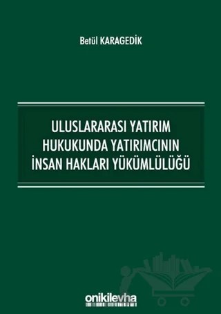Uluslararası Yatırım Hukukunda Yatırımcının İnsan Hakları Yükümlülüğü – Betül Karagedik – On İki Levha Yayınları kitap kapağı