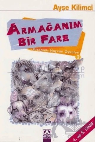 Armağanım Bir Fare - Yaşanmış Hayvan Öyküleri 2 – Ayşe Kilimci – Altın Kitaplar kitap kapağı
