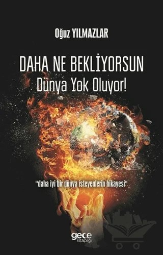 Daha Ne Bekliyorsun Dünya Yok Oluyor! – Oğuz Yılmazlar – Gece Kitaplığı kitap kapağı