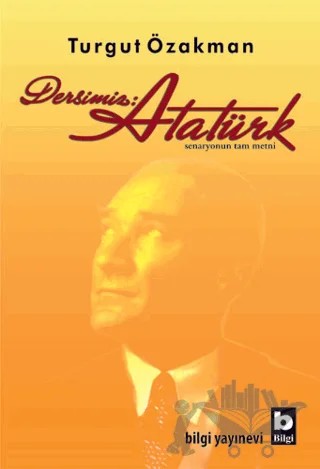 Dersimiz: Atatürk – Turgut Özakman – Bilgi Yayınevi kitap kapağı