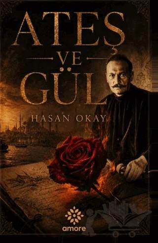Ateş ve Gül – Hasan Okay – Amore Yayınevi kitap kapağı