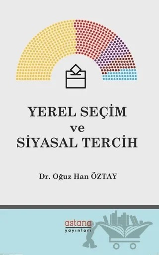 Yerel Seçim ve Siyasal Tercih – Oğuz Han Öztay – Astana Yayınları kitap kapağı