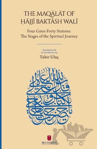 The Maqālāt of Ḥājjī Baktāsh Walī: Four Gates-Forty Stations: The Stages of the Spiritual Journey – Hacı Bektaş-ı Velî – İbn Haldun Üniversitesi Yayınları kitap kapağı