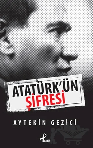 Atatürk’ün Şifresi – Aytekin Gezici – Profil Kitap kitap kapağı