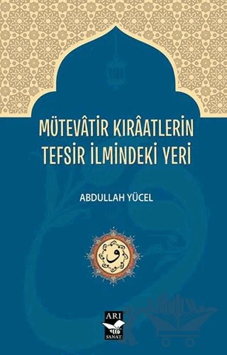 Mütevatir Kıraatlerin Tefsir İlmindeki Yeri – Abdullah Yücel – Arı Sanat Yayınevi kitap kapağı
