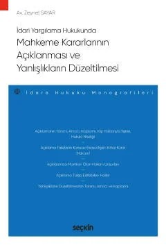 İdari Yargılama HukukundaMahkeme Kararlarının Açıklanması ve Yanlışlıkların Düzeltilmesi – İdare Hukuku Monografileri – – Zeynel Sayar – Seçkin Yayıncılık kitap kapağı