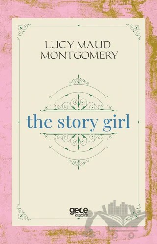 The Story Girl – L. M. Montgomery, Lucy Maud Montgomery – Gece Kitaplığı kitap kapağı