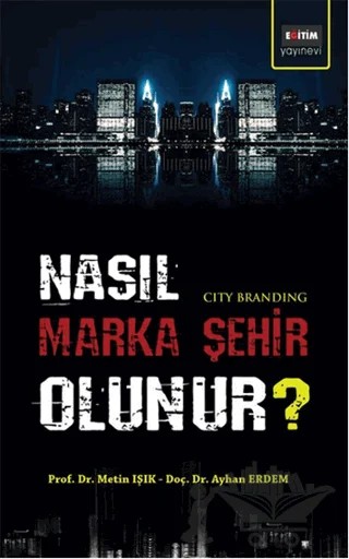 Nasıl Marka Şehir Olunur? – Ayhan Erdem, Metin Işık – Eğitim Yayınevi - Bilimsel Eserler kitap kapağı
