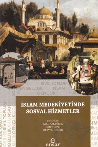 İslam Medeniyetinde Sosyal Hizmetler – Kolektif – Ensar Neşriyat kitap kapağı