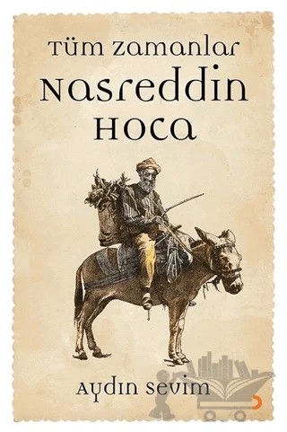 Nasreddin Hoca - Tüm Zamanlar – Aydın Sevim – Cinius Yayınları kitap kapağı