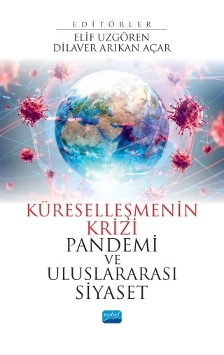 Küreselleşmenin Krizi PANDEMİ VE ULUSLARARASI SİYASET – Ahmet Çağrı Bartan, Ayselin Yıldız, Ayşen Üstübici, Dilaver Arıkan Açar, Elif Uzgören, İlkim Özdikmenli Çelikoğlu, Mete Ulaş Aksoy, Sevgi Çilingir – Nobel Akademik Yayıncılık kitap kapağı