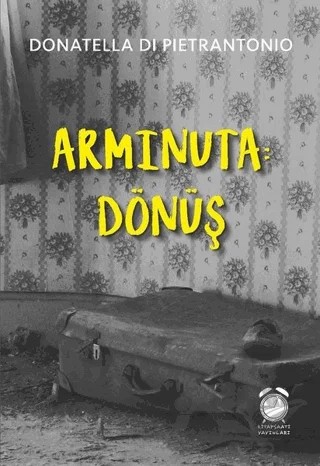 Arminuta: Dönüş – Donatella Di Pietrantonio – KitapSaati Yayınları kitap kapağı
