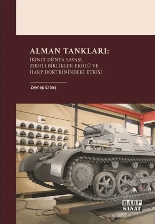 Alman Tankları: İkinci Dünya Savaşı, Zırhlı Birlikler Ekolü ve Harp Doktrinindeki Etkisi – Zeynep Erbaş – Harp Sanat Yayınları kitap kapağı