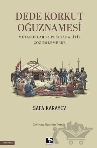 Dede Korkut Oğuznamesi Metaforlar ve Psikoanalitik Çözümlemeler – Safa Karayev – Çınaraltı Yayınları kitap kapağı