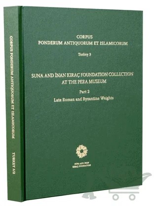 Corpus Ponderum Antiquorum et Islamicorum Turkey 3 - Suna and İnan Kıraç Foundation Collection in the Pera Museum Part 2 – Oğuz Tekin – İstanbul Araştırmaları Enstitüsü kitap kapağı