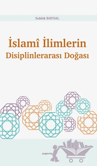 İslami İlimlerin Disiplinlerarası Doğası – Sıddık Baysal – Araştırma Yayınları kitap kapağı
