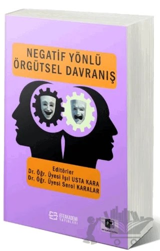 Negatif Yönlü Örgütsel Davranış – Işıl Usta Kara, Serol Karalar – Efe Akademi Yayınları kitap kapağı