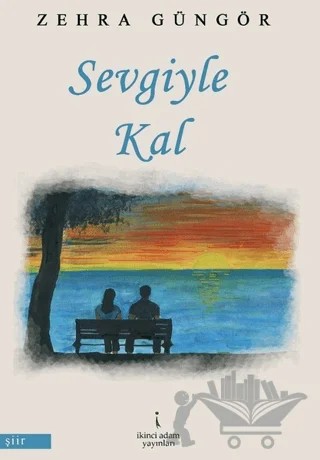 Sevgiyle Kal – Zehra Güngör – İkinci Adam Yayınları kitap kapağı