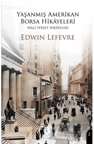 Yaşanmış Amerikan Borsa Hikayeleri - Wall Street Hikayeleri – Edwin Lefevre – Dorlion Yayınları kitap kapağı